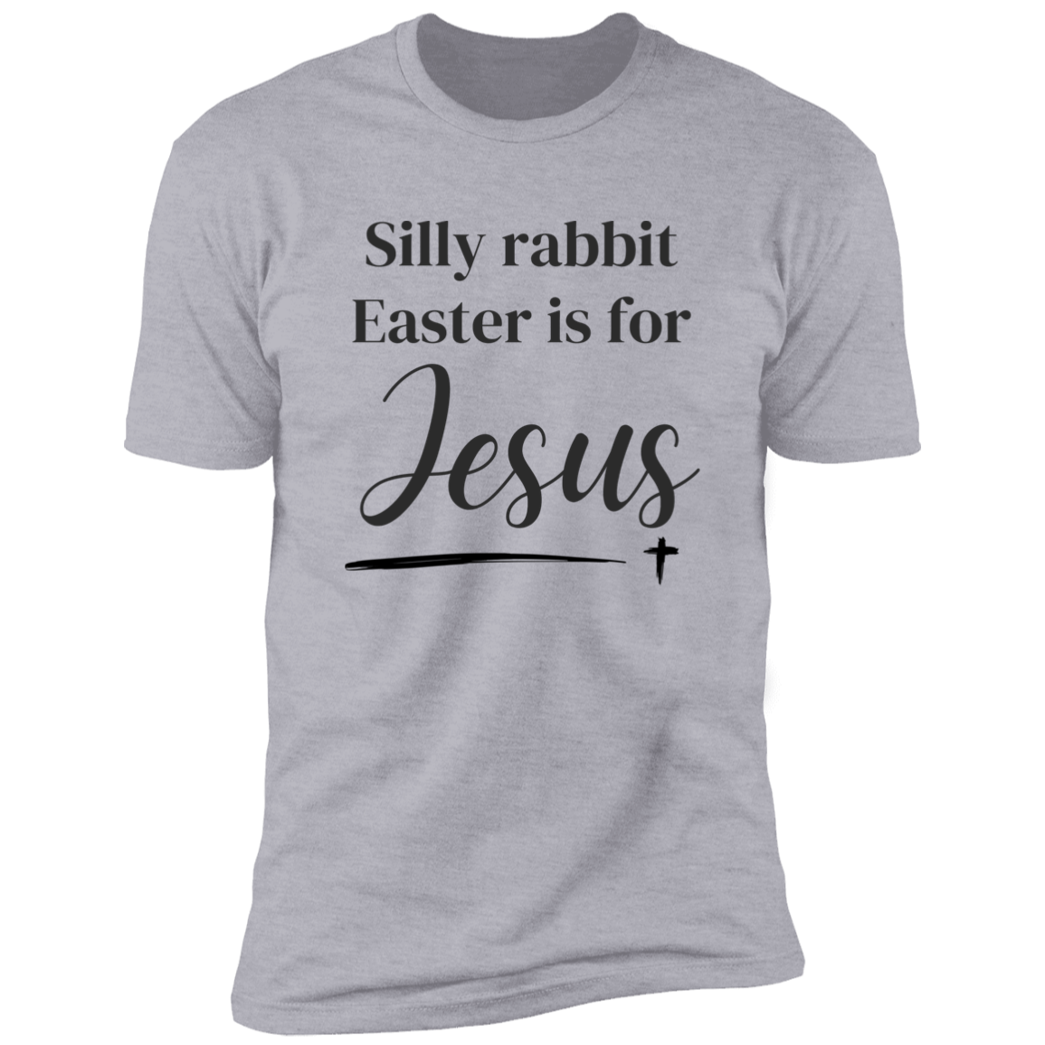 Silly rabbit, Easter is for Jesus black lettering Premium Short Sleeve Tee (Closeout)