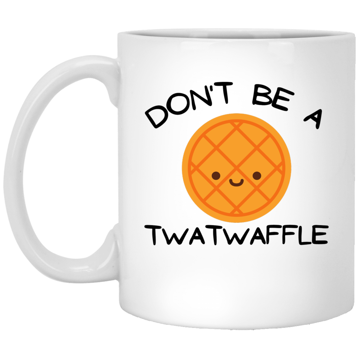 Don't Be a T***waffle 11 oz. White Mug
