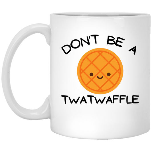 Don't Be a T***waffle 11 oz. White Mug