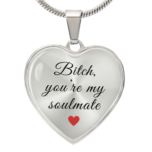 Bitch, you're my soulmate Solid Heart Necklace